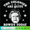 The Colonies Are Quite Rowdy SVG Cut File for Cricut 2 1515 copy
