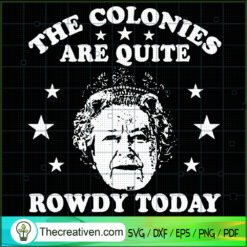 The Colonies Are Quite Rowdy SVG Cut File for Cricut