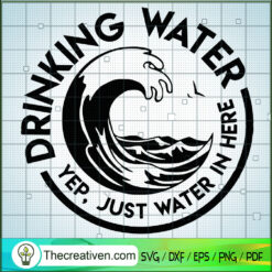 Drinking Water SVG, Yep, Just Water In Here SVG, Circle Water SVG