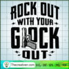 Rock Out With Your Glock Out SVG, Gunner SVG, Quotes SVG 2 1482 copy