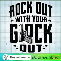 Rock Out With Your Glock Out SVG, Gunner SVG, Quotes SVG
