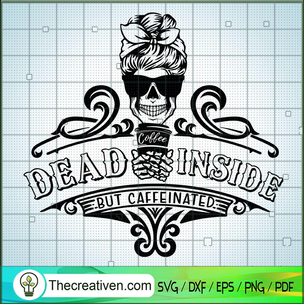 Dead Inside But Caffeinated SVG, Coffee Time SVG, Skull SVG 1 Dead Inside But Caffeinated SVG, Coffee Time SVG, Skull SVG
