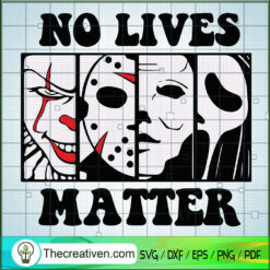 No Lives Matter SVG, Horror Characters SVG, Halloween SVG