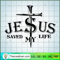 Jesus Saved My Life SVG, Jesus Christ SVG, God SVG