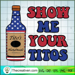 Show Me Your Titots SVG, Tito's Vodka SVG, Ancohol SVG