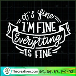 Its Fine Im Fine Everything is Fine SVG, Quotes SVG
