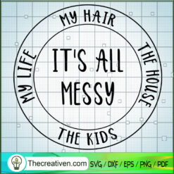 It's All Messy SVG Cut File for Cricut & Silhouette