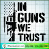 In Guns We Trust SVG, Gunner SVG, USA Flag SVG 3 113 copy 2