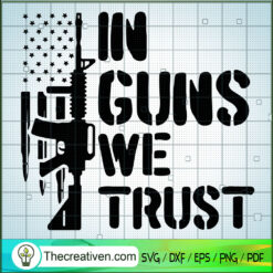 In Guns We Trust SVG, Gunner SVG, USA Flag SVG