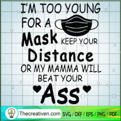 Im Too Young For A Mask Keep SVG Cut File for Cricut
