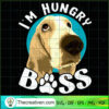 I'm Hungry Boss SVG, Dog SVG, Pet Lover SVG
