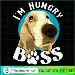 I'm Hungry Boss SVG, Dog SVG, Pet Lover SVG