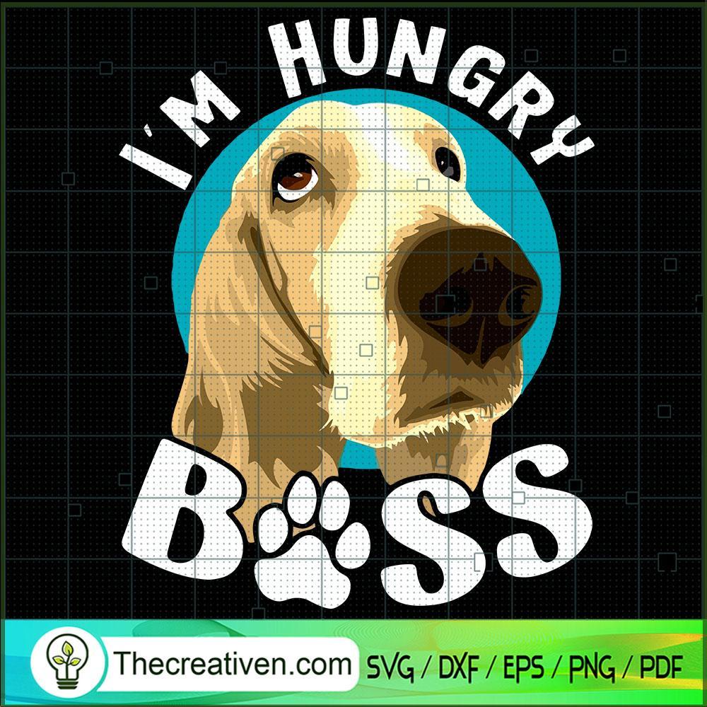 I'm Hungry Boss SVG, Dog SVG, Pet Lover SVG 1 I'm Hungry Boss SVG, Dog SVG, Pet Lover SVG