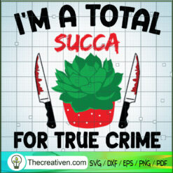 Im A Total Succa For True Crime SVG Cut File for Cricut & Silhouette