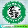 Ice Mocha Latte Weed SVG, Starbucks Smoke Weed SVG, Cannabis SVG