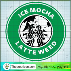 Ice Mocha Latte Weed SVG, Starbucks Smoke Weed SVG, Cannabis SVG