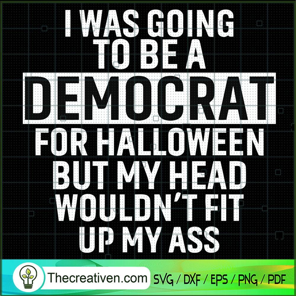 I Was Going To Be a Democrat SVG Cut File for Cricut 1 I Was Going To Be a Democrat SVG Cut File for Cricut