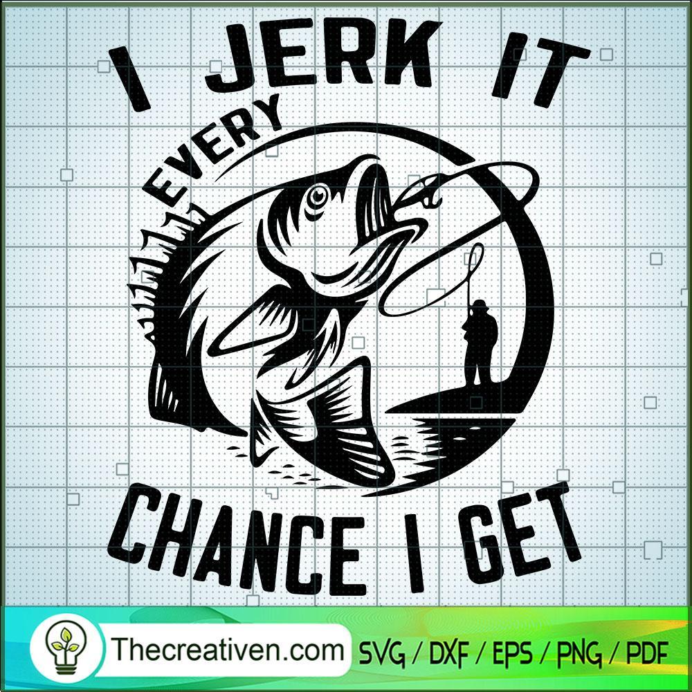 I Jerk It Every Chance I Get SVG, Fathers Day SVG, Fishing Dad SVG 1 I Jerk It Every Chance I Get SVG, Fathers Day SVG, Fishing Dad SVG