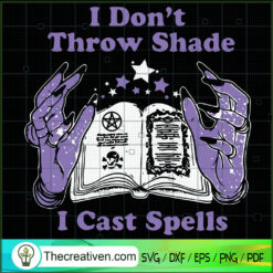 I Don't Throw Shade I Cast Spells SVG, Witches Book SVG, Halloween SVG