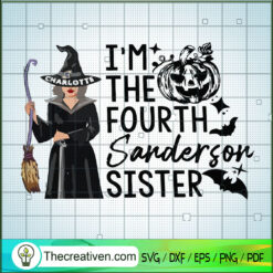 I Am The Fourth Sanderson Sister SVG, Charlotte SVG, Halloween SVG