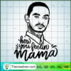 How You Feelin Mama SVG, Hey Mama SVG, Sons Of Anarchy SVG 3 27 copy 7