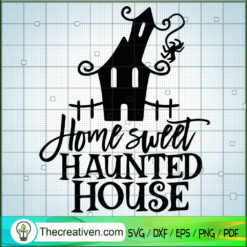 Home Sweet Haunted Home SVG, Halloween Town SVG, Scary SVG