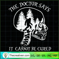 Skull Bigfoot The Doctor Say SVG Cut File for Cricut