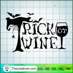 Trick Or Wine SVG, Halloween SVG, Scary Trick Or Treat SVG