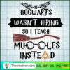 Hogwarts Wasn't Hiring So I  SVG Cut File for Cricut