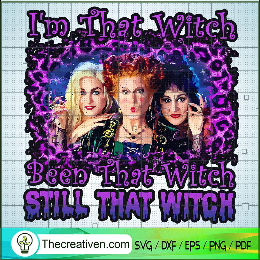 I'm That Witch Been That Witch Still That Witch SVG, Hocus Pocus SVG, Scary Witch SVG 1 122 copy 2