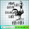 Mom Life Got Me Feeling Like Hei Hei SVG, Chicken SVG, Trending SVG 2 118 copy 1
