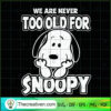 We Are Never Too Old For Snoopy SVG Cut File for Cricu Design 51709 3 34 copy 3