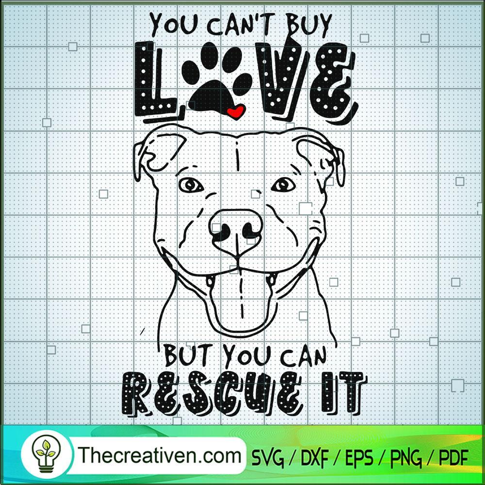 You Can't Buy Love But You Can Rescue It SVG, Dog SVG, Pet Lover SVG 1 You Can't Buy Love But You Can Rescue It SVG, Dog SVG, Pet Lover SVG