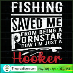 Fishing Saved Me From Being  SVG Cut File for Cricut