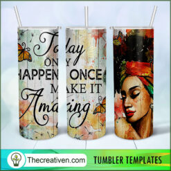 Today Only Happens Once Make I Tumbler Wrap Download