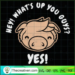 Hey! What's Up You Guys? SVG, Pig SVG, Pig Man SVG