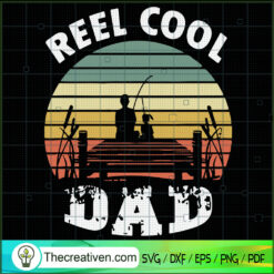 Reel Cool Dad SVG, Dad Fishing SVG, Father Day SVG