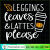 Leggings Leaves & Lattes Please SVG, Pumpkin Spice SVG, Halloween SVG 3 120 copy