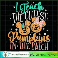 I Teach The Cutest Pumpkins In The Pat SVG Cut File fo Design 50780