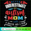 Never Underestimate Autism Mom With A Prayer And A Plan SVG, Autism Mom SVG, Autism Power SVG 3 102 copy