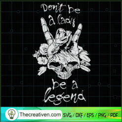 Don't Be a Lady Be a Legend SVG, Hand Skull SVG, Halloween SVG