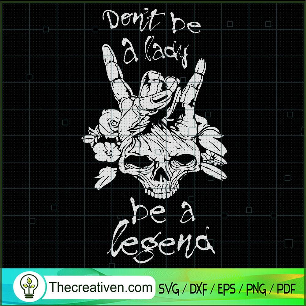 Don't Be a Lady Be a Legend SVG, Hand Skull SVG, Halloween SVG 1 Don't Be a Lady Be a Legend SVG, Hand Skull SVG, Halloween SVG