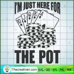 I'm Just Here For The Pot SVG, Poker Time SVG, Gamble SVG