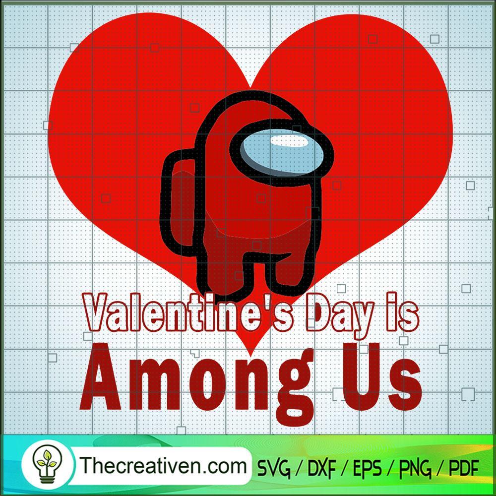 Valentine's Day Is Among Us SVG, Game SVG, Among Us SVG 1 Valentine's Day Is Among Us SVG, Game SVG, Among Us SVG