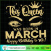 This Queen Was Born In March SVG Cut File for Cricut 3 148 copy 1