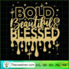 Bold Beautiful & Blessed SVG, Black Girl SVG, Beautiful SVG