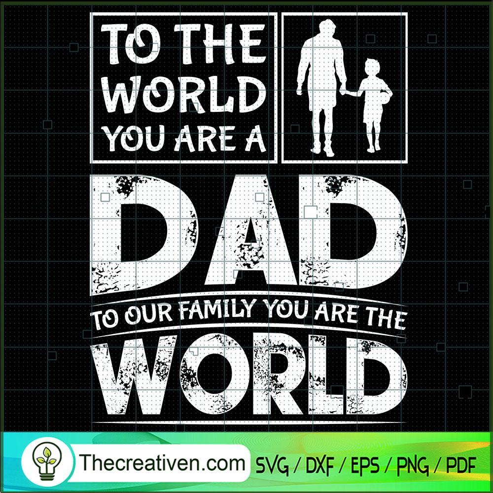 To The World You Are A Dad T SVG Cut File for Cricut 1 To The World You Are A Dad T SVG Cut File for Cricut