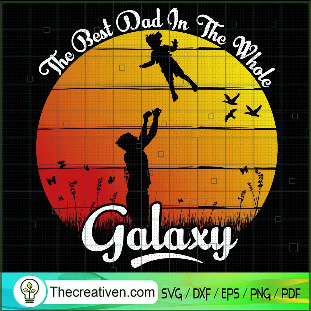 The Best Dad In The Whole Galaxy SVG, Father Day SVG, Dad Quotes SVG 1 62 copy