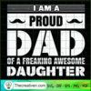I Am A Proud Dad Of A Freaking Awesome Daughter SVG, Dad SVG, Father Day SVG 3 54 copy 1
