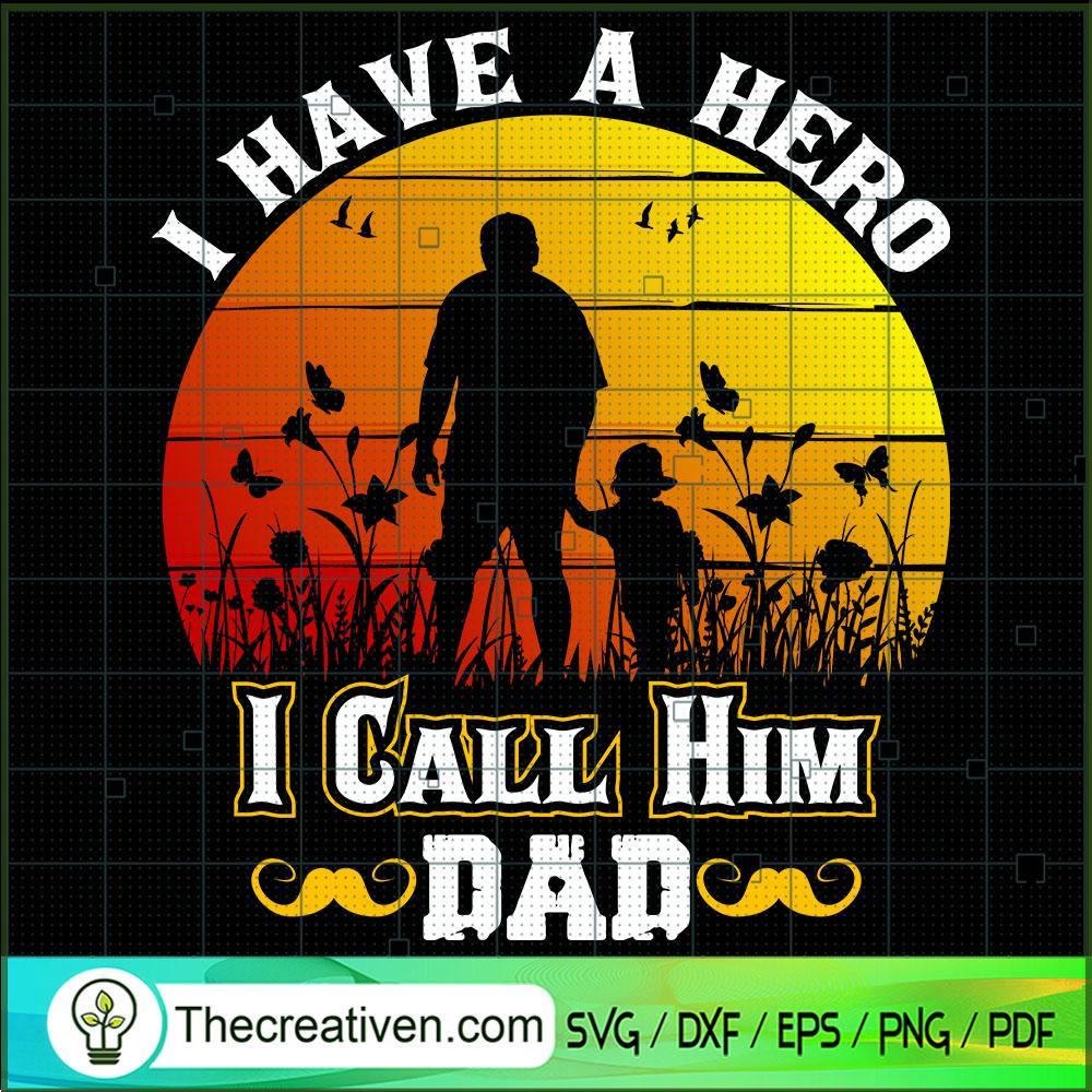 I Have A Hero I Call Him Dad SVG, Daddy SVG, Father Day SVG 1 55 copy